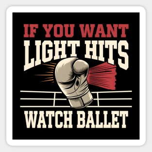 If You Want Light Hits Watch Ballet – Funny Boxing Magnet